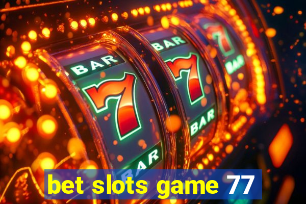 bet slots game 77